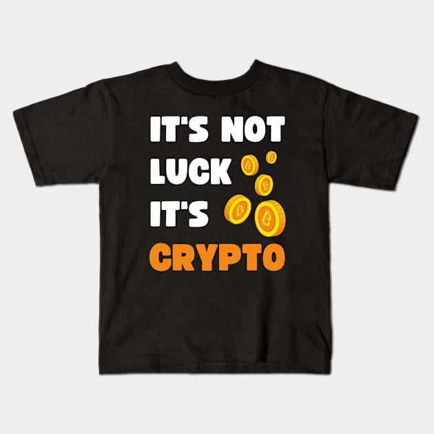 IT'S NOT LUCK, IT'S CRYPTO Kids T-Shirt by apparel.tolove@gmail.com